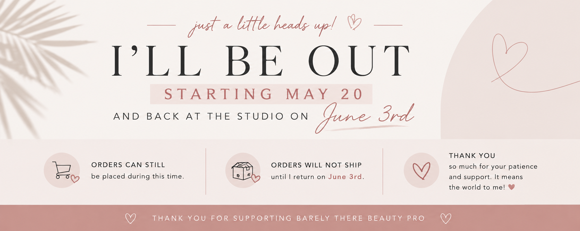 Barely There Beauty Pro shipping update banner announcing orders placed starting May 20 will ship after returning to the studio on June 3